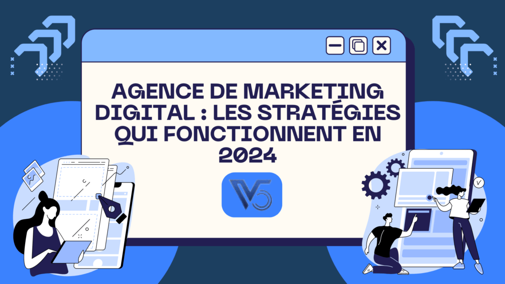 Agence de marketing digital : Les stratégies qui fonctionnent en 2024