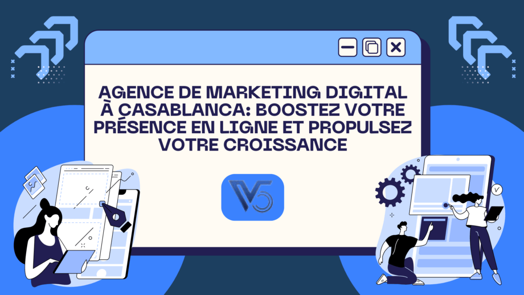 Agence de marketing digital à Casablanca: Boostez votre présence en ligne et propulsez votre croissance