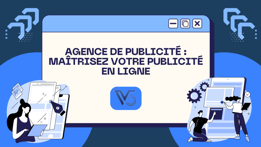 Agence de publicité : Maîtrisez votre publicité en ligne