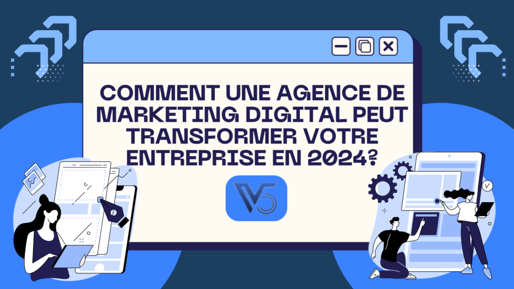 Comment une Agence de Marketing Digital Peut Transformer Votre Entreprise en 2024 ?